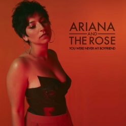 Ariana And the Rose - You Were Never My Boyfriend